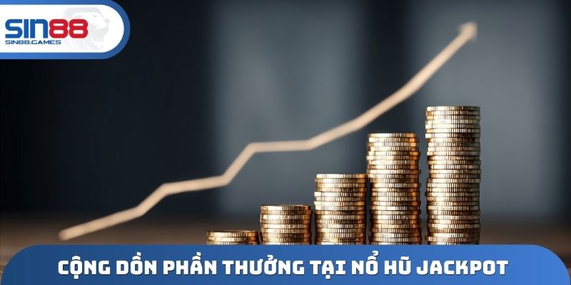 Cộng dồn phần thưởng tại nổ hũ Jackpot