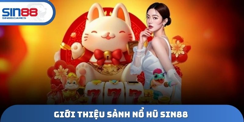 Giới thiệu sảnh nổ hũ Sin88