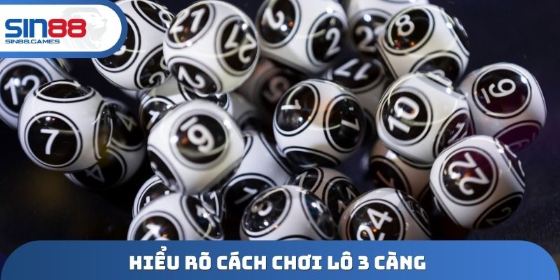 Hiểu rõ cách chơi lô 3 càng