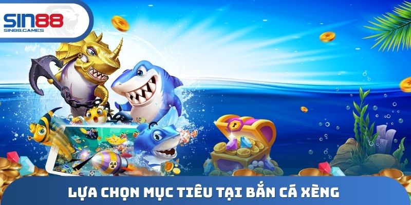 Lựa chọn mục tiêu tại bắn cá xèng