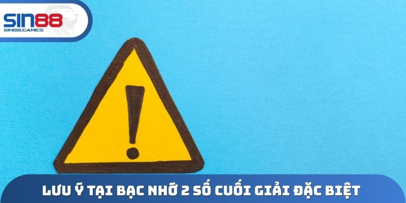 Lưu ý quan trọng tại bạc nhớ 2 số cuối giải đặc biệt