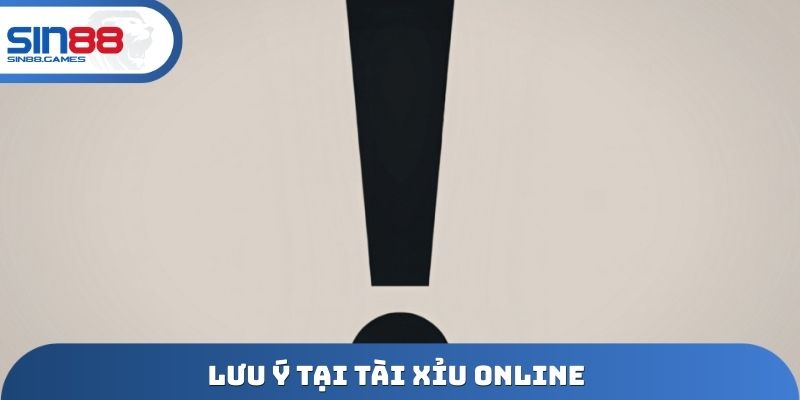 Lưu ý tại tài xỉu Online