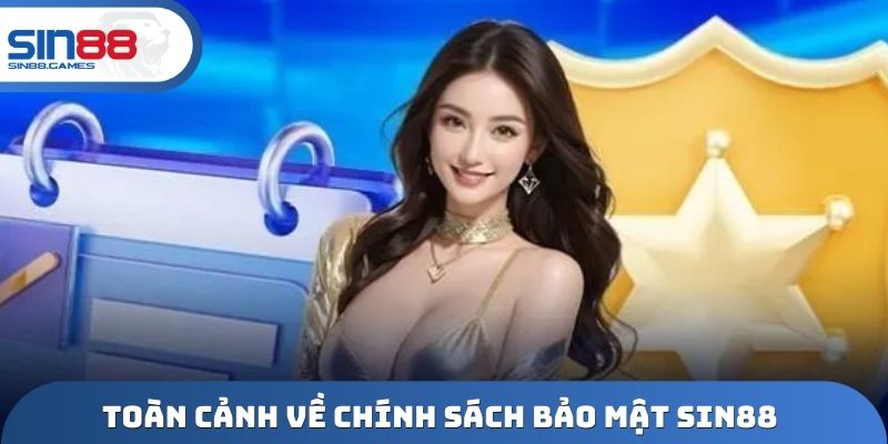 Toàn cảnh về chính sách bảo mật SIN88